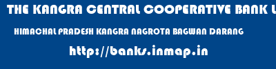 THE KANGRA CENTRAL COOPERATIVE BANK LIMITED  HIMACHAL PRADESH KANGRA NAGROTA BAGWAN DARANG  banks information 